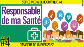 ⏳ SOIRÉE MÉDIA DÉMOCRATIQUE #4 🛡 Responsable de ma santé 👥 6 citoyens  📆 09-01-2022 by AKINA