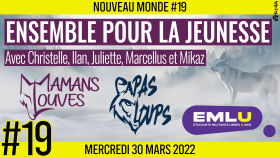 🌅 NOUVEAU MONDE #19 🔑 Ensemble pour la Jeunesse 🗣 Christelle, Ilan, Juliette, Marcellus et Mikaz 📆 30-03-2022 by AKINA