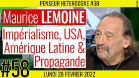 💡 PENSEUR HÉTÉRODOXE #58 🗣 Maurice LEMOINE 🎯 Impérialisme, USA, Amérique Latine & Propagande 📆 28-02-2022 by AKINA