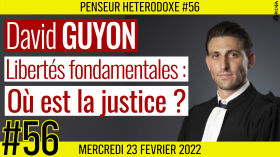 💡 PENSEUR HÉTÉRODOXE #56 🗣 David GUYON 🎯 Atteintes aux libertés fondamentales : Où est la justice ? 📆 23-02-2022 by AKINA