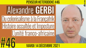 💡 PENSEUR HÉTÉRODOXE #46 🗣 Alexandre GERBI 🎯 Histoire occultée de la décolonisation 📆 14-12-2021 by AKINA