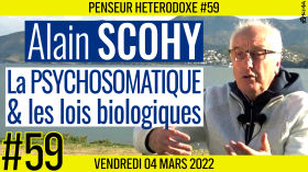 💡 PENSEUR HÉTÉRODOXE #59 🗣 Alain SCOHY 🎯 La psychosomatique & les lois biologiques 📆 04-03-2022 by AKINA
