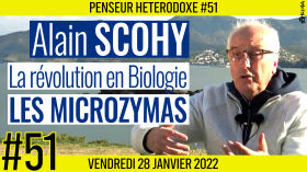 💡 PENSEUR HÉTÉRODOXE #51 🗣 Alain SCOHY 🎯 La révolution en Biologie: Les microzymas 📆 28-01-2022 by AKINA